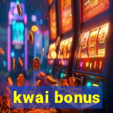 kwai bonus